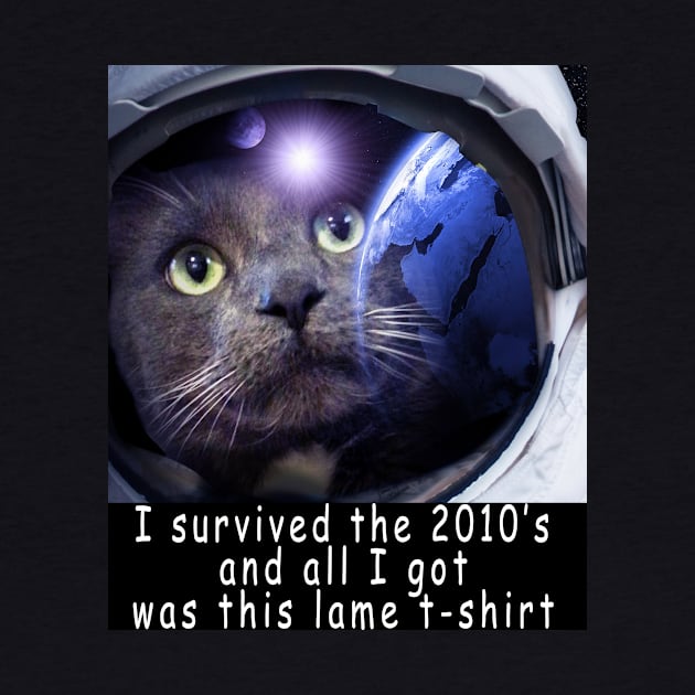 I survived the 2010's and all I got was this stupid t-shirt 6 by Rholm